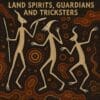 Land Spirits, Guardians, and Tricksters